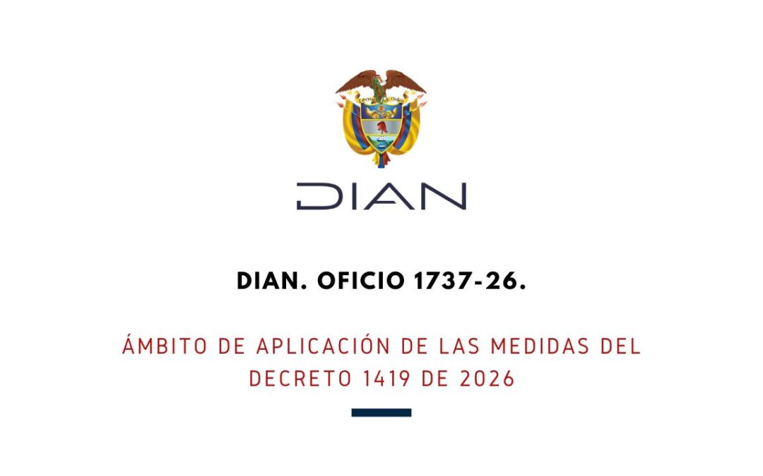 DIAN. OFICIO 1737-26. Ámbito de aplicación de las medidas del Decreto 1419 de 2026