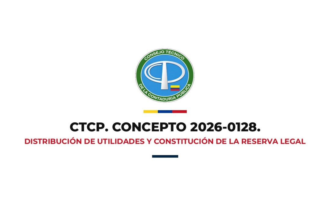 Concepto CTCP 2026-0128: Distribución de utilidades y constitución de la reserva legal