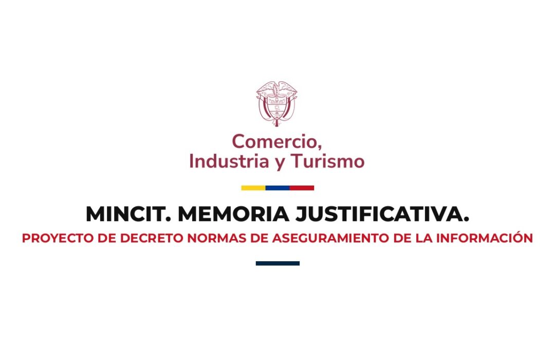 Escudo y logo del Ministerio de Comercio, Industria y Turismo con el título Memoria Justificativa y el subtítulo Proyecto de decreto Normas de Aseguramiento de la Información