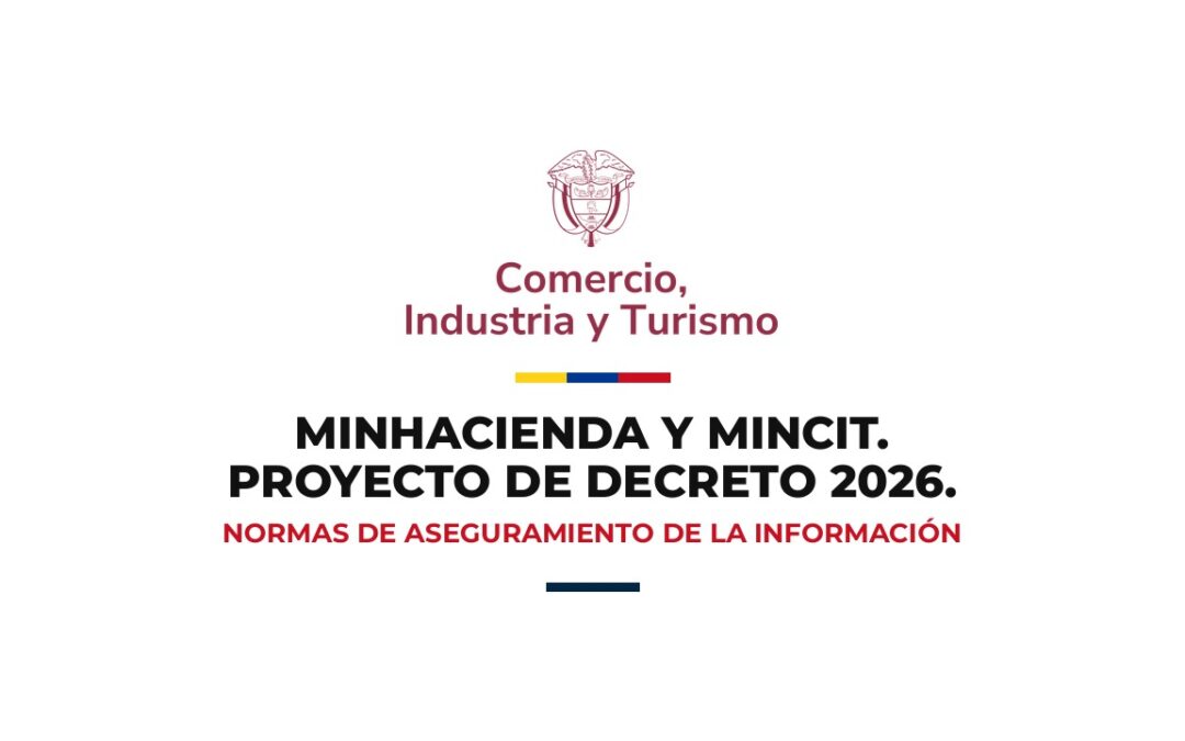 Logo del Ministerio de Comercio, Industria y Turismo con el título Proyecto de Decreto 2026 de MinHacienda y MinCIT sobre Normas de Aseguramiento de la Información