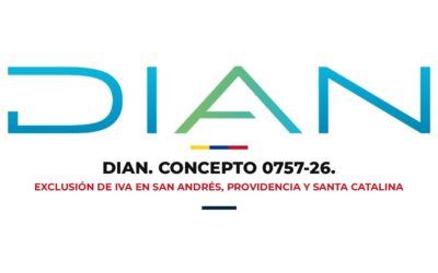 Concepto DIAN 0757 de 2026: exclusión de IVA en San Andrés, Providencia y Santa Catalina