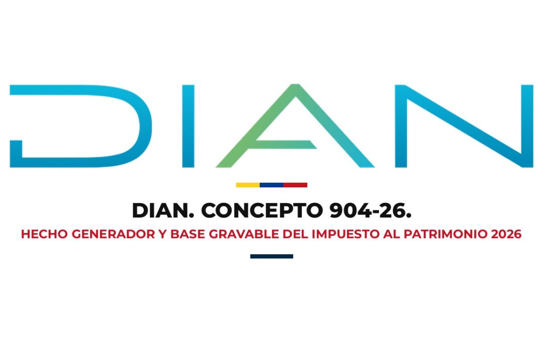 DIAN. CONCEPTO 904-26. Hecho generador y base gravable del Impuesto al Patrimonio 2026