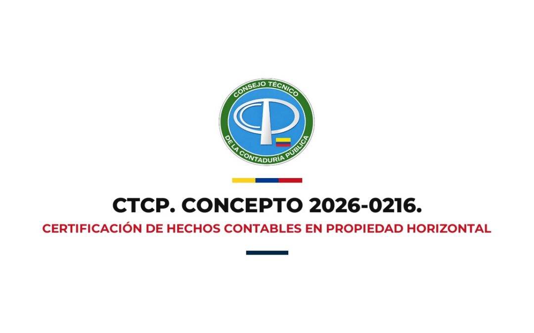 CTCP Concepto 2026-0216 Competencia del contador público para certificar hechos contables en propiedad horizontal