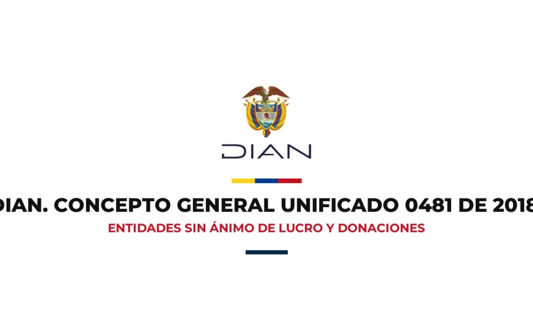 DIAN Concepto General Unificado 0481-18 Entidades sin ánimo de lucro y donaciones