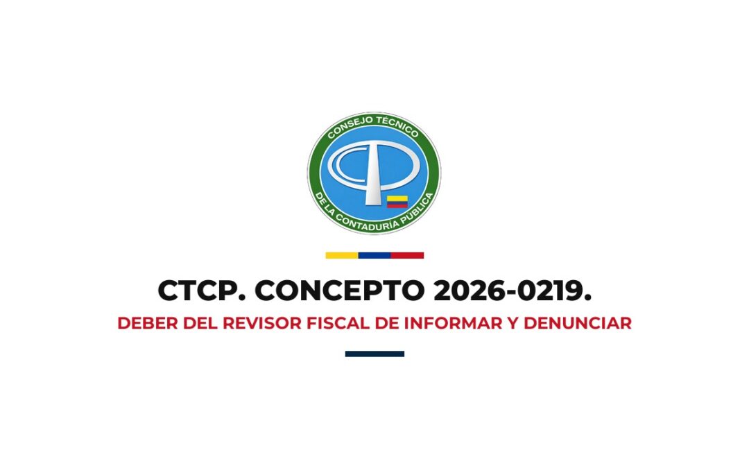 CTCP Concepto 2026-0219 Deber del revisor fiscal de informar, denunciar y colaborar con las autoridades