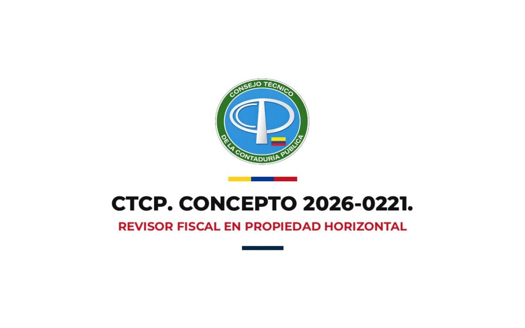 Portada del concepto CTCP 2026-0221 sobre el alcance e independencia del revisor fiscal en propiedad horizontal, con el logo del Consejo Técnico de la Contaduría Pública